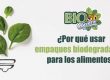 ¿Por qué usar empaques biodegradables para los alimentos?